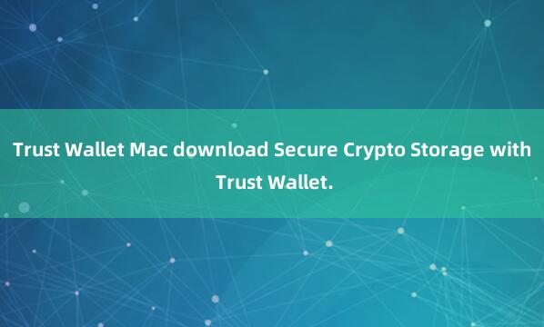 Trust Wallet Mac download Secure Crypto Storage with Trust Wallet.